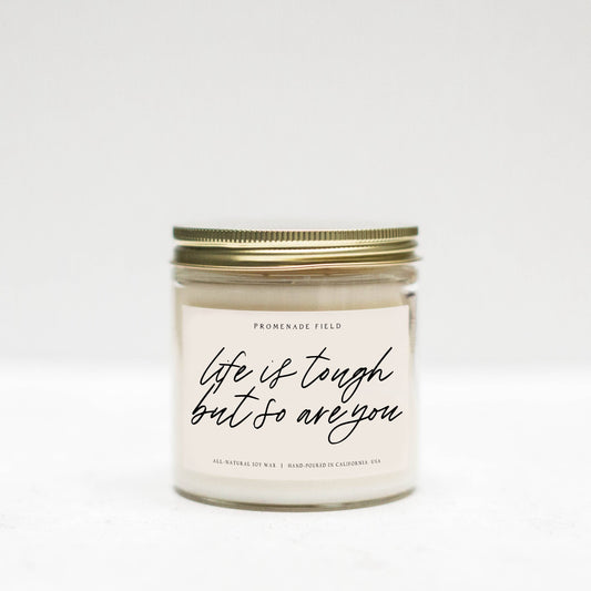 Life Is Tough But So Are You Soy Candle